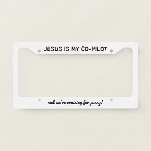 jesus is my copilot and were cruising _white_ license plate frame
