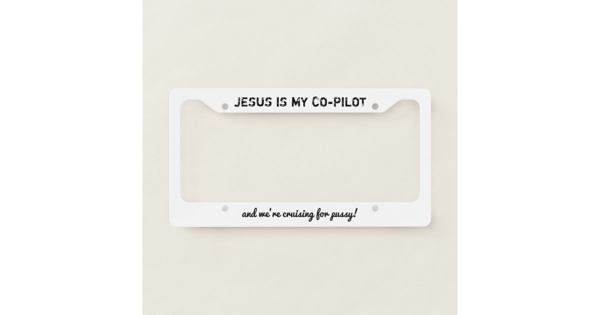 jesus is my copilot and we're cruising -white- license plate frame | Zazzle