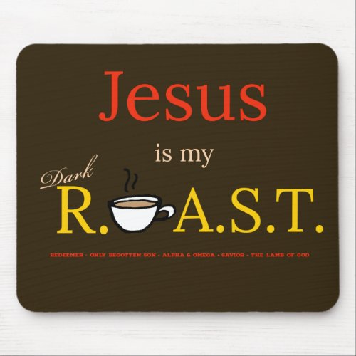 Jesus is My Dark ROAST  Mouse Pad