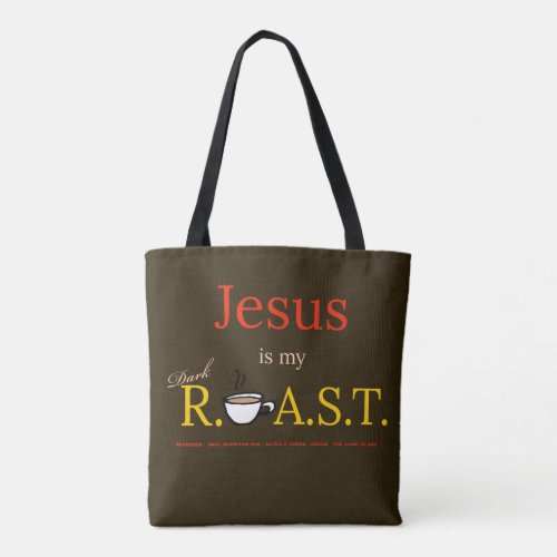 Jesus is My Dark ROAST Tote Bag