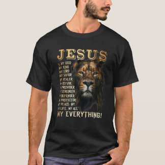 Jesus Is My God My King My Lord My Savior My Every T-Shirt