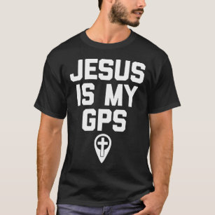 Jesus Is My GPS Christian Funny T-Shirt