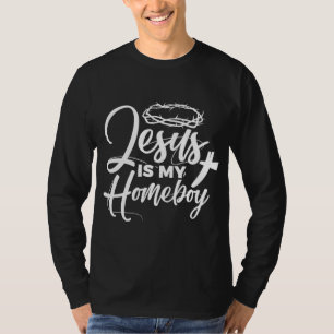 Jesus Is My Homeboy Funny Christian Religious T-Shirt