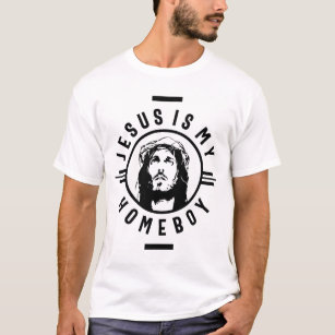 Jesus Is My Homeboy   Funny Christian Saying Quote T-Shirt