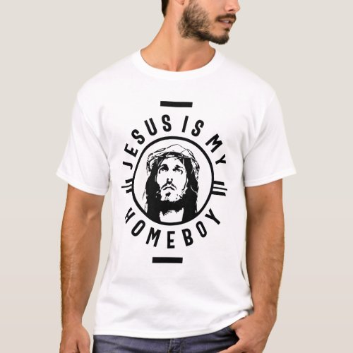 Jesus Is My Homeboy  Funny Christian Saying Quote T_Shirt