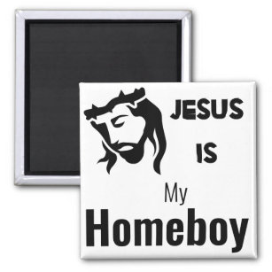 Jesus Is My Homeboy Funny Quote Magnet