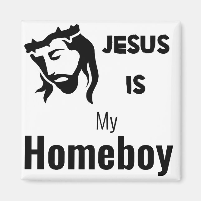 Jesus Is My Homeboy Funny Quote Magnet (Front)