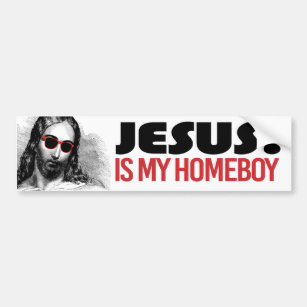 Jesus is my homeboy - Liberal Humor -.png Bumper Sticker