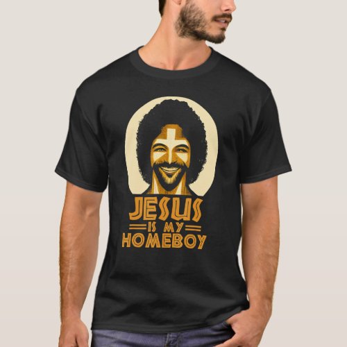Jesus Is My Homeboy Smiling  Cool African Black J T_Shirt