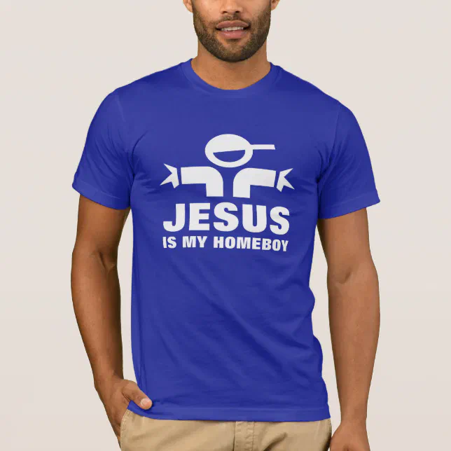 Jesus is my homeboy tshirt Zazzle