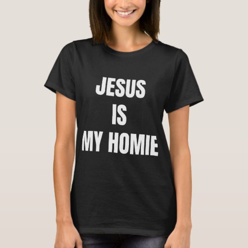 Jesus Is My Homie Funny Christian T_Shirt