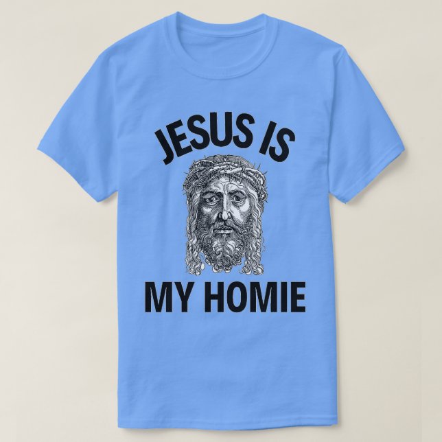 Jesus Is My Homie Jesus Is My Homeboy Funny Jesus  T-Shirt (Design Front)