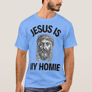Jesus Is My Homie Jesus Is My Homeboy Funny Jesus T-Shirt