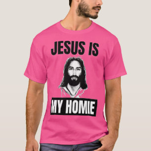 Jesus Is My Homie Jesus Is My Homeboy Funny Jesus  T-Shirt