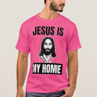 Jesus Is My Homie Jesus Is My Homeboy Funny Jesus  T-Shirt