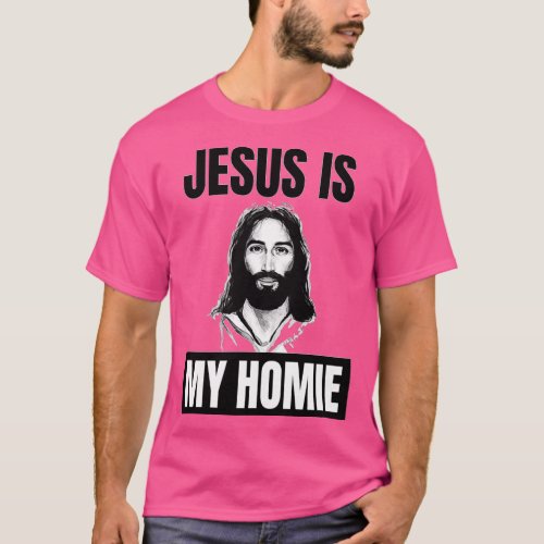 Jesus Is My Homie Jesus Is My Homeboy Funny Jesus  T_Shirt
