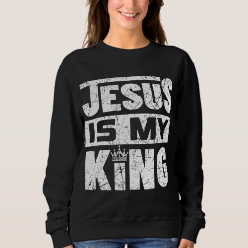 Jesus Is My King Sweatshirt