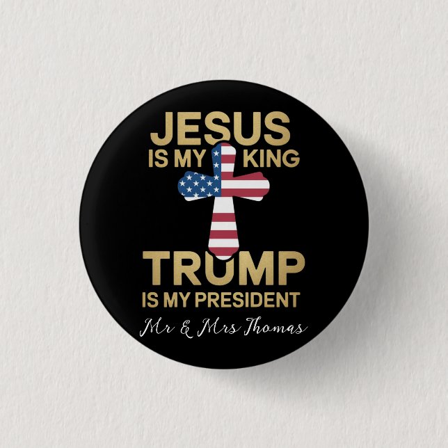 Jesus Is My King, Trump Is My President  Button (Front)