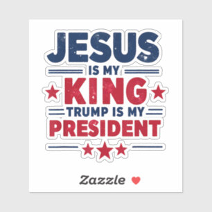 Jesus Is My King Trump Is My President Sticker