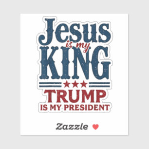 Jesus Is My King Trump Is My President Sticker