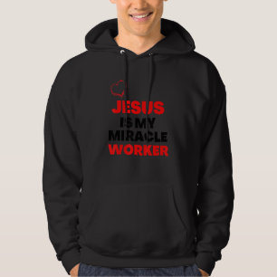 Jesus Is My Miracle Worker Christianity Prayer Hoodie