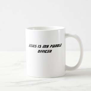 JESUS IS MY PAROLE OFFICER COFFEE MUG