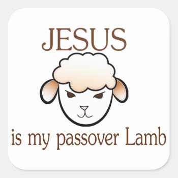 Jesus Is My Passover Lamb Square Sticker by xalondrax at Zazzle
