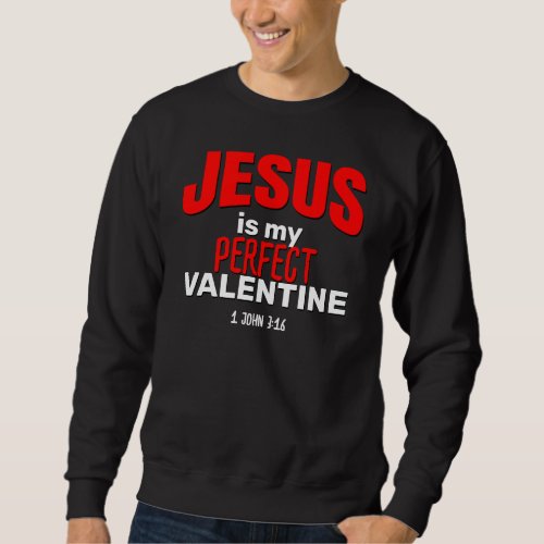 JESUS IS MY PERFECT VALENTINE Christian Sweatshirt