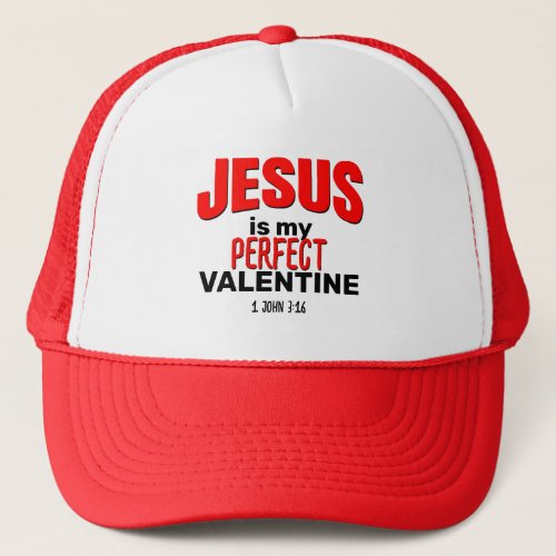 JESUS IS MY PERFECT VALENTINE Christian Trucker Hat