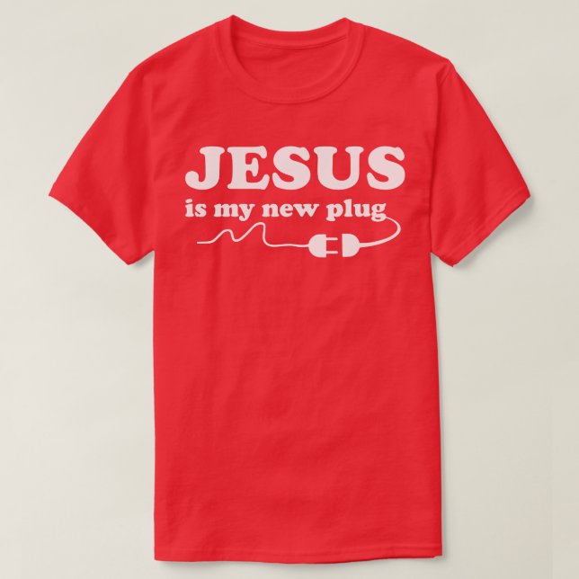 Jesus is my Plug T-Shirt (Design Front)