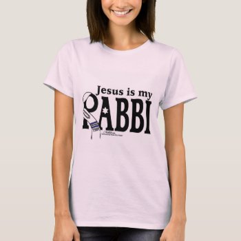 Jesus Is My Rabbi T-shirt by creationhrt at Zazzle