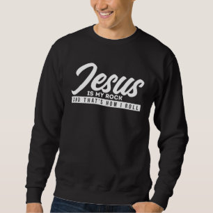 Jesus is my rock and so I roll Sweatshirt