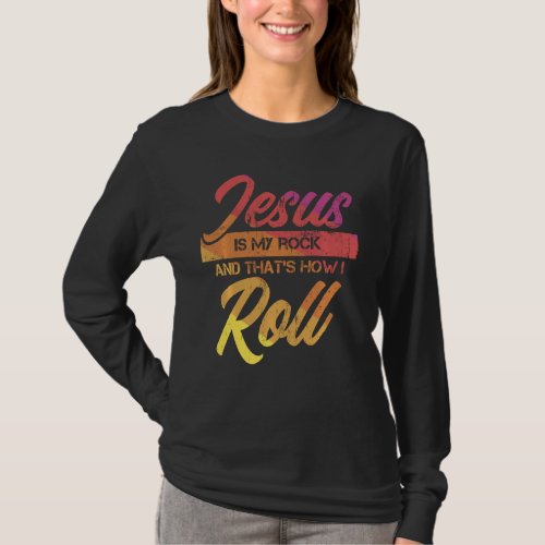 Jesus Is My Rock And That S How I Roll T_Shirt