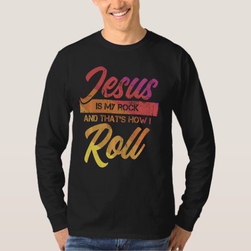Jesus Is My Rock And That S How I Roll T_Shirt