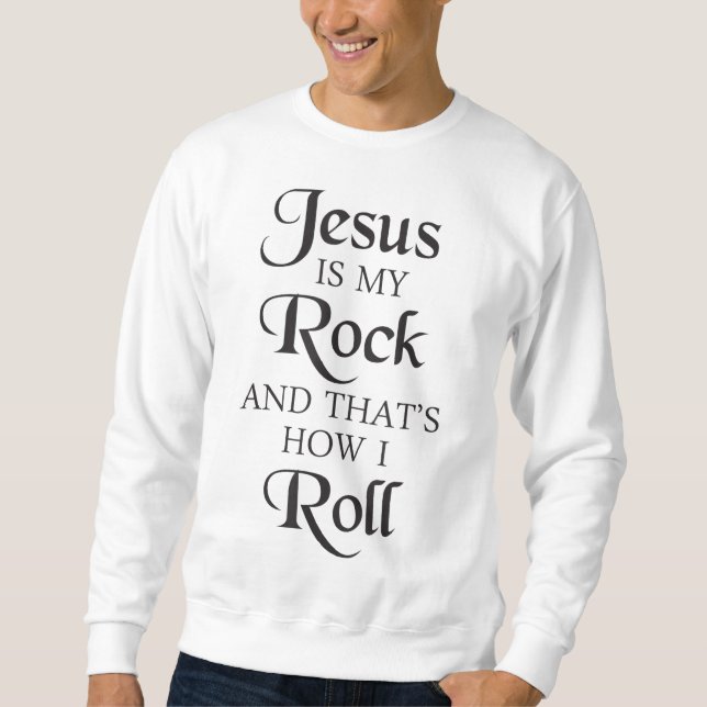 Jesus Is My Rock And That's How I Roll Christ Size Sweatshirt (Front)
