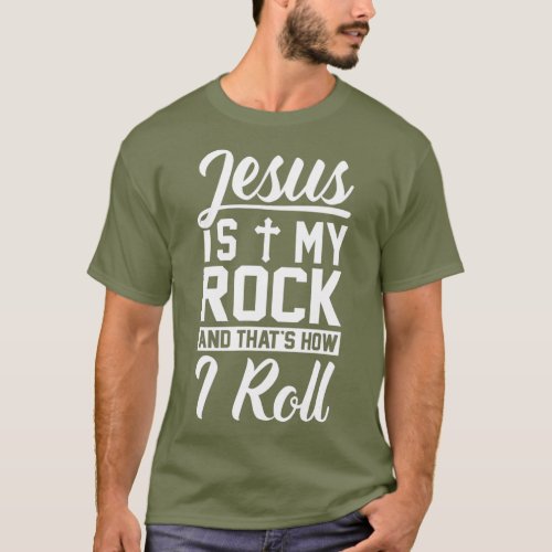 Jesus Is My Rock And Thats How I Roll  Christian T_Shirt