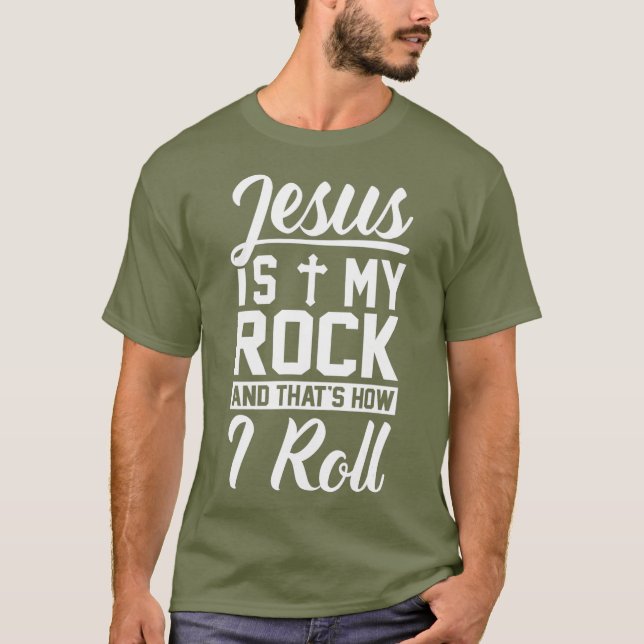 Jesus Is My Rock And Thats How I Roll  Christian T-Shirt (Front)