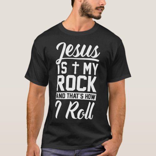 Jesus Is My Rock And Thats How I Roll _ Christian T_Shirt