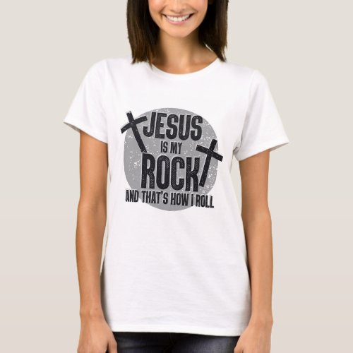 JESUS IS MY ROCK AND THATS HOW I ROLL Faith TShirt