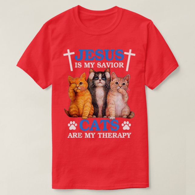 Jesus is My Savior Cat are My Therapy Faith Christ T-Shirt (Design Front)