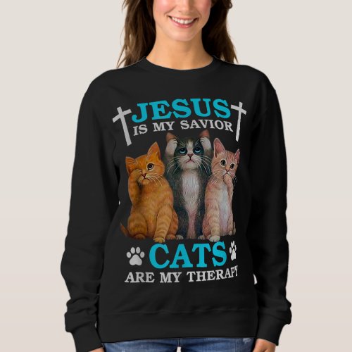 Jesus Is My Savior Cats Are My Therapy Christian F Sweatshirt