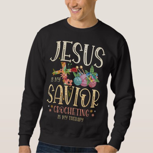 Jesus Is My Savior Crocheting Is My Therapy for a  Sweatshirt