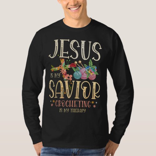 Jesus Is My Savior Crocheting Is My Therapy for a  T_Shirt