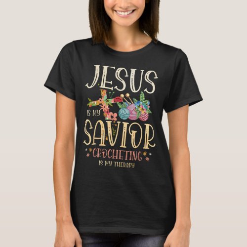 Jesus Is My Savior Crocheting Is My Therapy for a  T_Shirt
