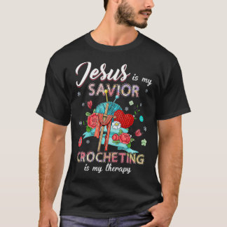 Jesus is my savior crocheting is my therapy T-Shirt