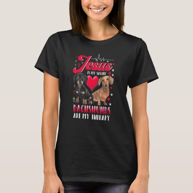 Jesus Is My Savior Dachshunds Are My Therapy Anima T-Shirt (Front)