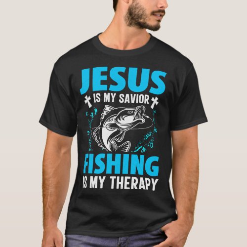 Jesus Is My Savior Fishing is My Therapy T_Shirt