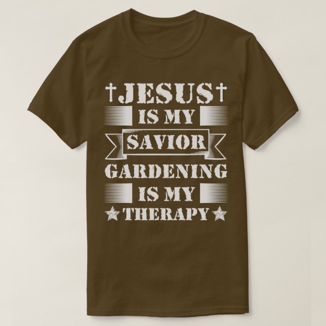 Jesus Is My Savior Gardening Is My Therapy  T-Shirt (Design Front)