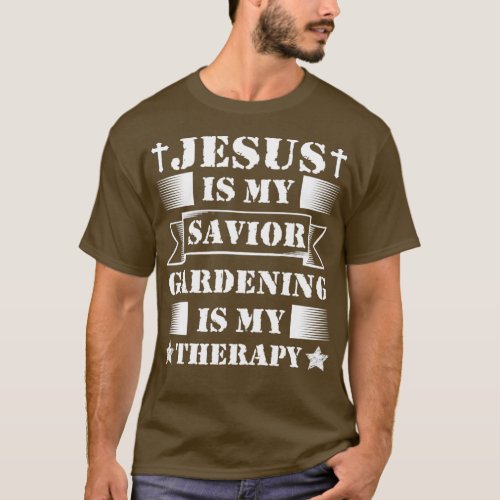 Jesus Is My Savior Gardening Is My Therapy  T_Shirt