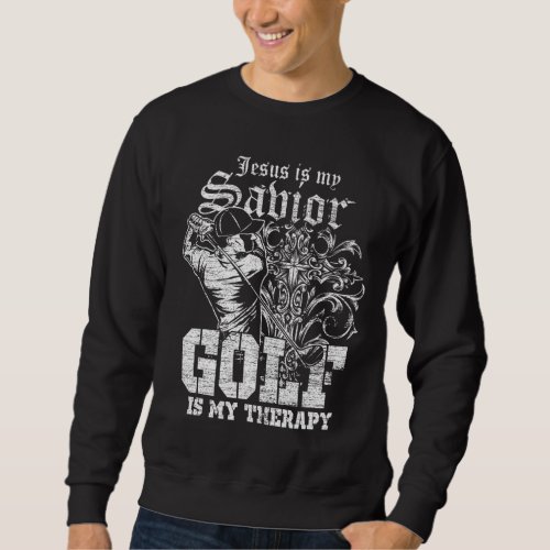 Jesus Is My Savior Golf Is My Therapy Jesus Sweatshirt